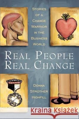 Real People, Real Change: Stories of a Change Warrior in the Business World Donna Strother Highfill 9780983649601 Piping Tree Publishing - książka