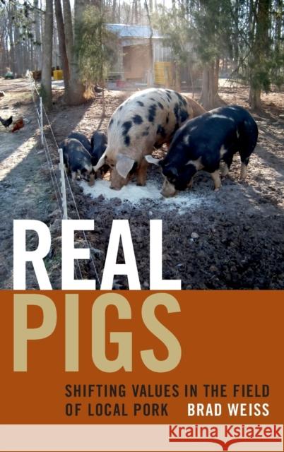 Real Pigs: Shifting Values in the Field of Local Pork Brad Weiss 9780822361381 Duke University Press - książka