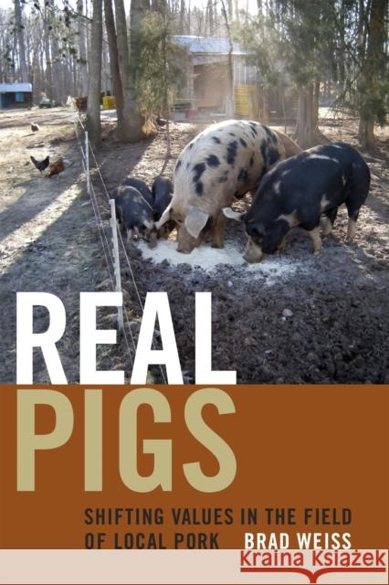 Real Pigs: Shifting Values in the Field of Local Pork Brad Weiss 9780822361572 Duke University Press - książka