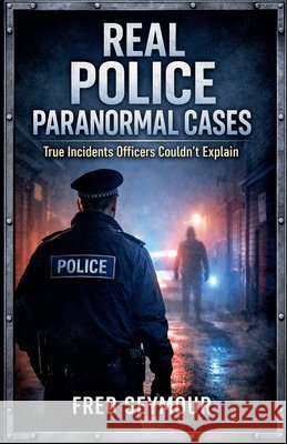 Real police paranormal cases Seymour, Fred 9798233532351 Fred Seymour - książka