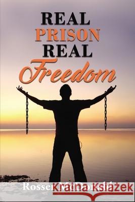 Real Prison Real Freedom Rosser McDonald 9781400330348 ELM Hill - książka