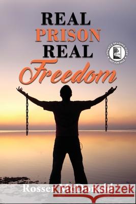 Real Prison Real Freedom - ARC Rosser McDonald 9781400330652 Thomas Nelson Publishers - książka