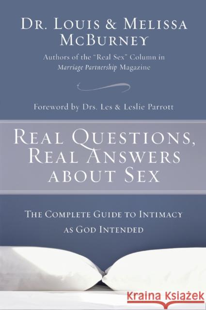 Real Questions, Real Answers about Sex: The Complete Guide to Intimacy as God Intended Louis McBurney Melissa McBurney 9780310256588 Zondervan Publishing Company - książka