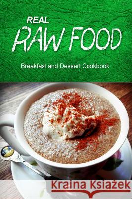 Real Raw Food - Breakfast and Dessert Cookbook: Raw diet cookbook for the raw lifestyle Real Raw Food Combo Books 9781500186067 Createspace - książka