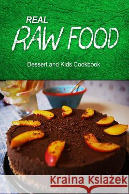 Real Raw Food - Dessert and Kids Cookbook: Raw diet cookbook for the raw lifestyle Real Raw Food Combo Books 9781500186364 Createspace - książka