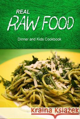 Real Raw Food - Dinner and Kids Cookbook: Raw diet cookbook for the raw lifestyle Real Raw Food Combo Books 9781500186562 Createspace - książka
