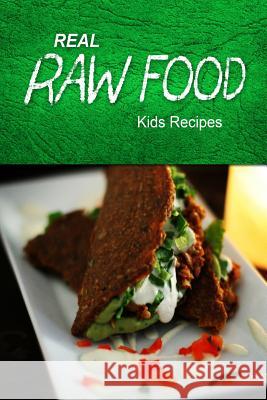 Real Raw Food - Kids Recipes: Raw diet cookbook for the raw lifestyle Food, Real Raw 9781496108340 Createspace - książka