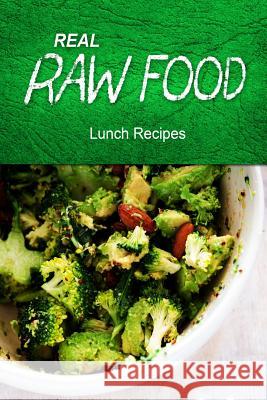 Real Raw Food - Lunch Recipes Real Raw Food Recipes 9781494371616 Createspace - książka