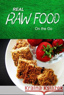 Real Raw Food - On the Go: Raw diet cookbook for the raw lifestyle Food, Real Raw 9781496108487 Createspace - książka