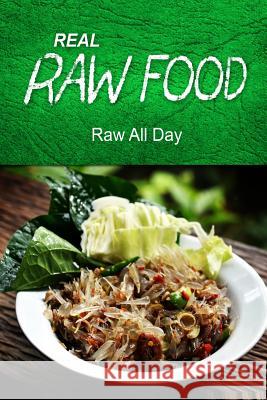 REAL RAW FOOD - Raw all day: (Raw diet cookbook for the raw lifestyle) Food, Real Raw 9781496077806 Createspace - książka