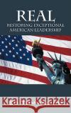 Real: Restoring Exceptional American Leadership Tommasino, Ed 9781432728519 Outskirts Press