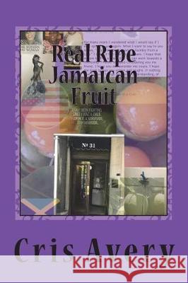 Real Ripe Jamaican Fruit: Does any story truly end... Avery, Cris 9781722844707 Createspace Independent Publishing Platform - książka