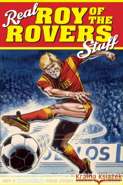 Real Roy of the Rovers Stuff!: Roy's True Story Tomlinson, Barrie 9781785312120 Pitch Publishing Ltd - książka