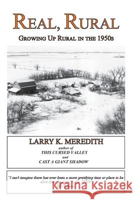 Real, Rural: Growing Up Rural in the 1950s Larry Kyle Meredith 9780985135287 Raspberry Creek Books, Ltd. - książka