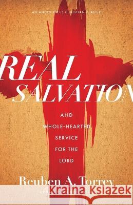 Real Salvation: And Whole-Hearted Service for the Lord Reuben a Torrey   9781622456512 Aneko Press - książka