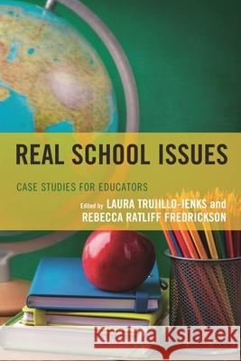 Real School Issues: Case Studies for Educators Laura Trujillo-Jenks Rebecca Ratliffe Fredrickson 9781475831382 Rowman & Littlefield Publishers - książka