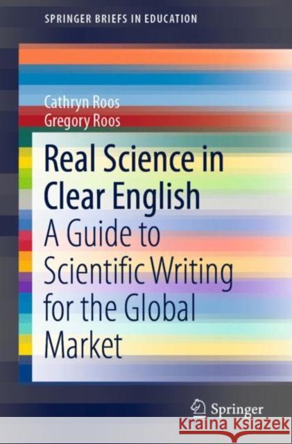 Real Science in Clear English: A Guide to Scientific Writing for the Global Market Roos, Cathryn 9789811378195 Springer - książka