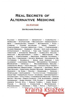 Real Secrets of Alternative Medicine: An Exposé Rawlins, Richard 9781519345851 Createspace Independent Publishing Platform - książka