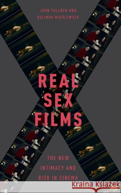 Real Sex Films: The New Intimacy and Risk in Cinema John Tulloch Belinda Middleweek 9780190244606 Oxford University Press, USA - książka