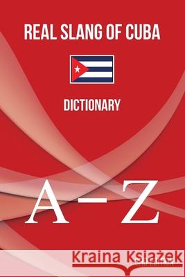 Real Slang of Cuba.: Dictionary. Abreu Gil, Brayan Raul 9781947410084 Brayan Raul Abreu Gil - książka
