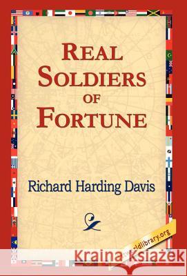 Real Soldiers of Fortune Richard Harding Davis 9781421809861 1st World Library - książka