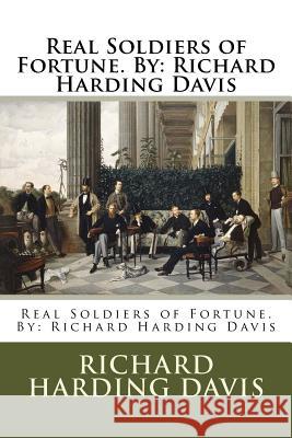 Real Soldiers of Fortune. By: Richard Harding Davis Davis, Richard Harding 9781540353054 Createspace Independent Publishing Platform - książka