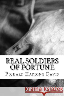 Real Soldiers Of Fortune: (Richard Harding Davis Classics Collection) Harding Davis, Richard 9781508618812 Createspace - książka