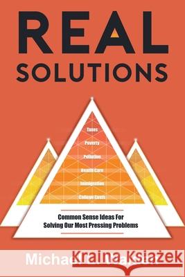 Real Solutions: Common Sense Ideas For Solving Our Most Pressing Problems Michael L. Walden 9780578675565 Wisdom House Books - książka