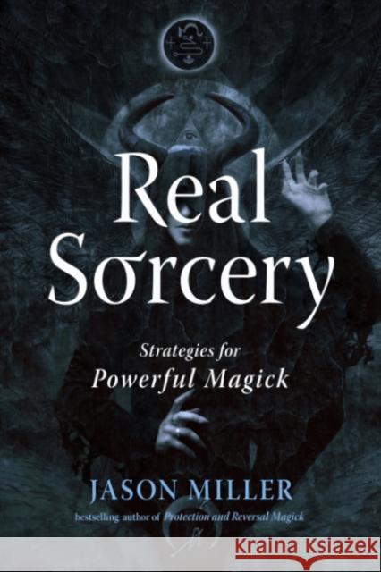 Real Sorcery: Strategies for Powerful Magick Jason Miller 9781578638000 Red Wheel/Weiser - książka