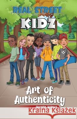 Real Street Kidz: Art of Authenticity (multicultural book series for preteens 7-to-12-years old) Holmes, Quentin 9780996210225 Holmes Investments & Holdings LLC - książka