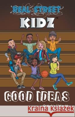 Real Street Kidz: Good Ideas (multicultural book series for preteens 7-to-12-years old) Holmes, Quentin 9780996210249 Holmes Investments & Holdings LLC - książka