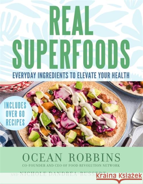 Real Superfoods: Everyday Ingredients to Elevate Your Health Ocean Robbins Nichole Dandrea-Russert 9781401993221 Hay House Inc - książka