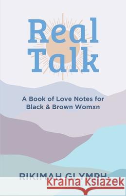 Real Talk: A Book of Love Notes for Black & Brown Womxn Rikimah Glymph 9781662903984 Glymph Consultants, LLC. - książka