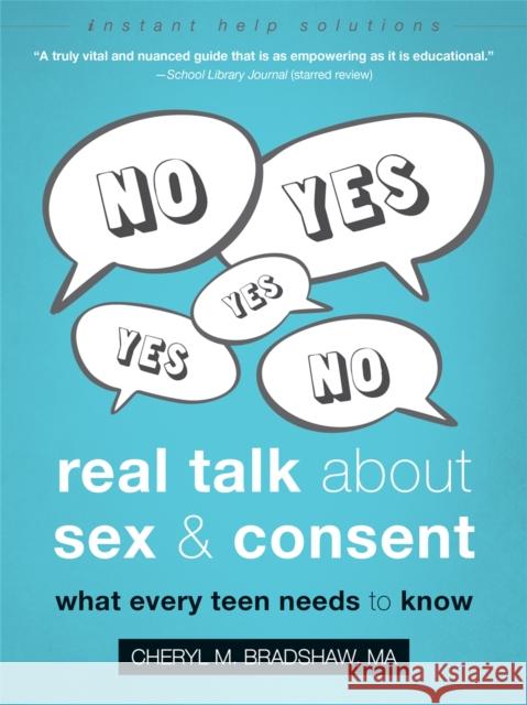 Real Talk about Sex and Consent: What Every Teen Needs to Know Cheryl M. Bradshaw 9781684034499 Instant Help Publications - książka