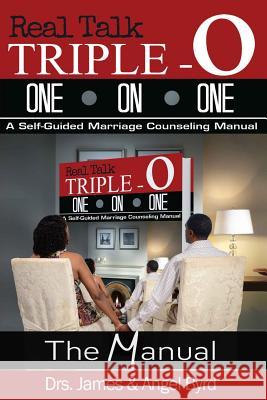 Real Talk TRIPLE-O ONE ON ONE: A Self-Guided Marriage Counseling Manual Byrd, James&angel 9780990397700 Drs.James & Angel Byrd - książka