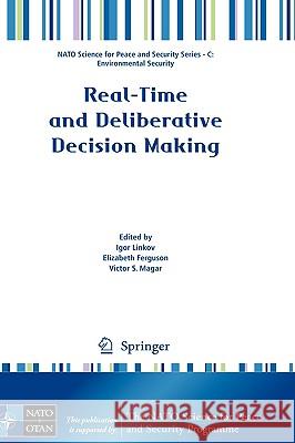 Real-Time and Deliberative Decision Making: Application to Emerging Stressors Linkov, Igor 9781402090257 Springer - książka