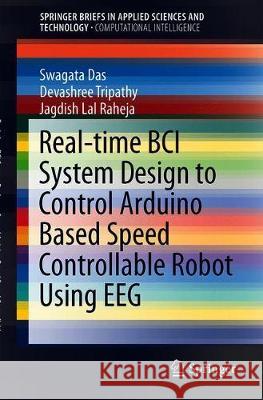 Real-Time Bci System Design to Control Arduino Based Speed Controllable Robot Using Eeg Das, Swagata 9789811330971 Springer - książka