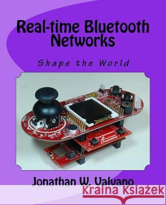 Real-time Bluetooth Networks: Shape the World Valvano, Jonathan W. 9781540353092 Createspace Independent Publishing Platform - książka