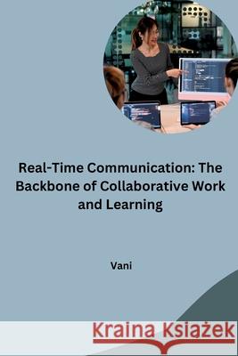 Real-Time Communication: The Backbone of Collaborative Work and Learning Vani 9783384242525 Tredition Gmbh - książka