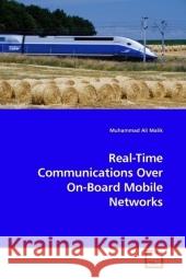 Real-Time Communications Over On-Board Mobile Networks Malik, Muhammad A. 9783836499583 VDM Verlag Dr. Müller - książka