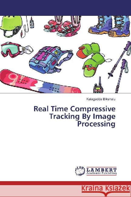 Real Time Compressive Tracking By Image Processing Bikshalu, Kalagadda 9783659884689 LAP Lambert Academic Publishing - książka