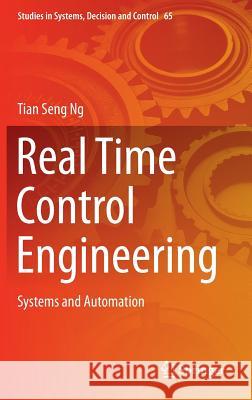 Real Time Control Engineering: Systems and Automation Ng, Tian Seng 9789811015083 Springer - książka