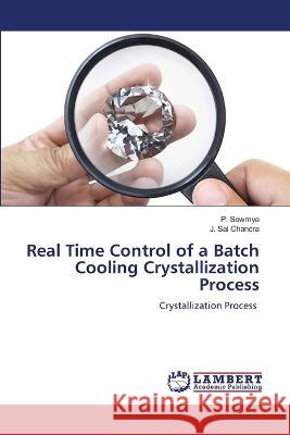 Real Time Control of a Batch Cooling Crystallization Process Sowmya, P., Sai Chandra, J. 9786206151760 LAP Lambert Academic Publishing - książka