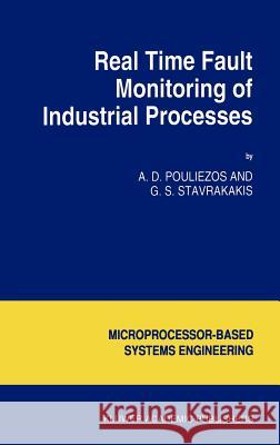 Real Time Fault Monitoring of Industrial Processes A. D. Pouliezos George S. Stavrakakis 9780792327370 Springer - książka