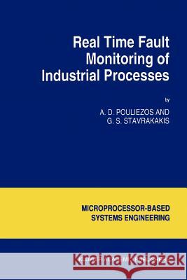 Real Time Fault Monitoring of Industrial Processes A. D. Pouliezos George S. Stavrakakis 9789048143740 Not Avail - książka