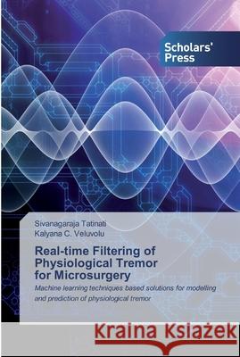 Real-time Filtering of Physiological Tremor for Microsurgery Tatinati, Sivanagaraja 9786138932093 Scholar's Press - książka