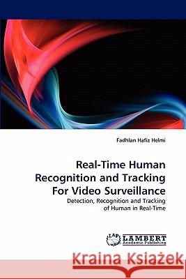 Real-Time Human Recognition and Tracking For Video Surveillance Helmi, Fadhlan Hafiz 9783844305715 LAP Lambert Academic Publishing AG & Co KG - książka