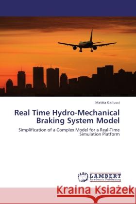 Real Time Hydro-Mechanical Braking System Model Gallucci, Mattia 9783845440002 LAP Lambert Academic Publishing - książka