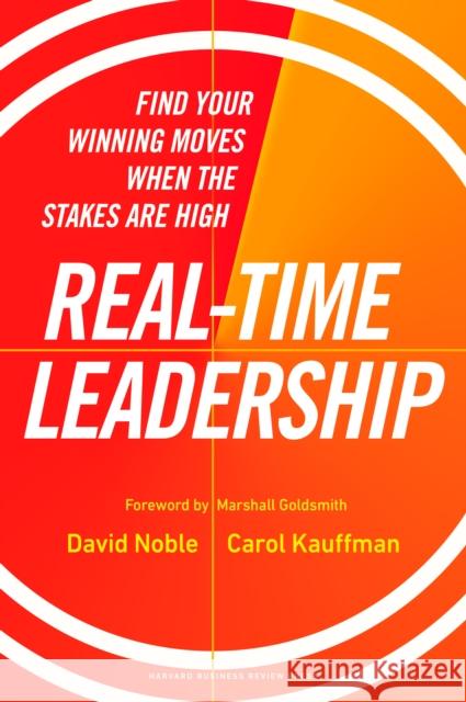 Real-Time Leadership: Find Your Winning Moves When the Stakes Are High Carol Kauffman 9781647823931 Harvard Business Review Press - książka