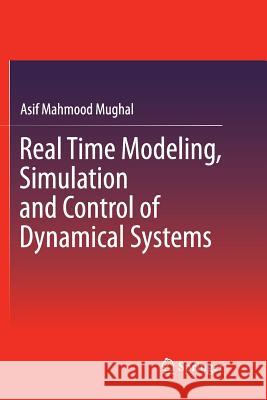 Real Time Modeling, Simulation and Control of Dynamical Systems Asif Mahmood Mughal 9783319816296 Springer - książka